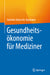Gesundheitsökonomie Für Mediziner by Gabriele Halwachs-Baumann