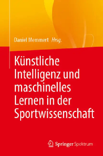 Künstliche Intelligenz Und Maschinelles Lernen in Der Sportwissenschaft by Daniel Memmert