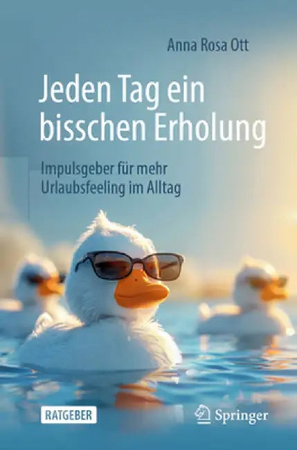 Jeden Tag Ein Bisschen Erholung: Impulsgeber Für Mehr Urlaubsfeeling Im Alltag by Anna Rosa Ott