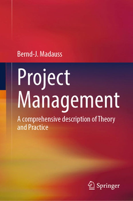 Project Management: A Comprehensive Description of Theory and Practice by Bernd-J Madauss