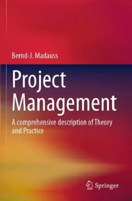 Project Management: A Comprehensive Description of Theory and Practice by Bernd-J Madauss