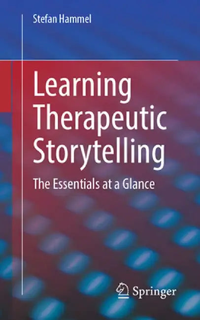 Learning Therapeutic Storytelling: The Essentials at a Glance by Stefan Hammel