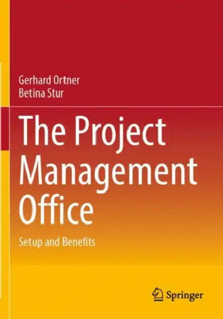 The Project Management Office: Setup and Benefits by Gerhard Ortner