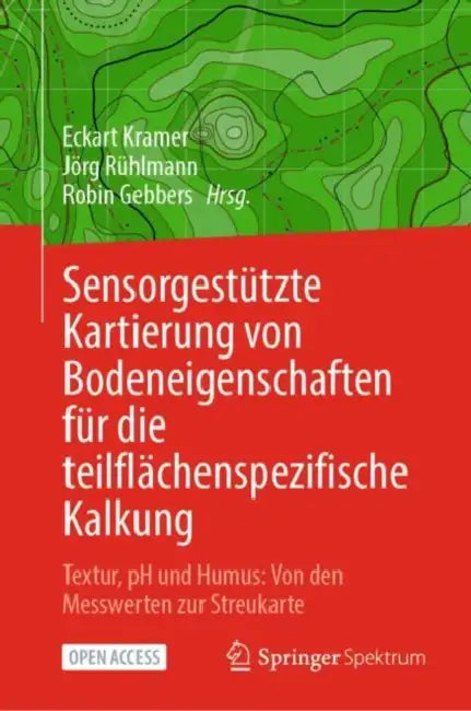 Sensorgestützte Kartierung Von Bodeneigenschaften Für Die Teilflächenspezifische Kalkung: Textur, PH Und Humus: Von Den Messwerten Zur Streukarte by Eckart Kramer, Jörg Rühlmann, Robin Gebbers
