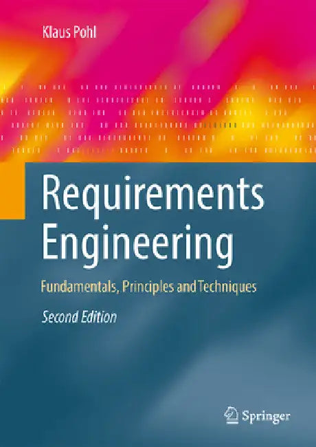 Requirements Engineering: Fundamentals, Principles, and Techniques by Klaus Pohl