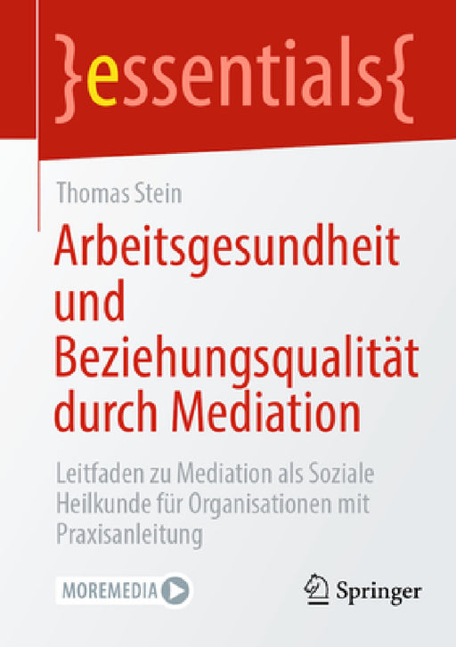 Arbeitsgesundheit Und Beziehungsqualität Durch Mediation: Leitfaden Zu Mediation ALS Soziale Heilkunde Für Organisationen Mit Praxisanleitung by Thomas Stein