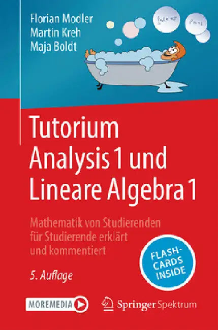 Tutorium Analysis 1 Und Lineare Algebra 1: Mathematik Von Studierenden Für Studierende Erklärt Und Kommentiert by Florian Modler