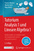 Tutorium Analysis 1 Und Lineare Algebra 1: Mathematik Von Studierenden Für Studierende Erklärt Und Kommentiert by Florian Modler