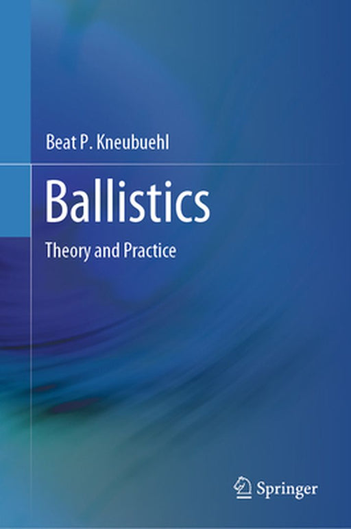 Ballistics: Theory and Practice by Beat P. Kneubuehl