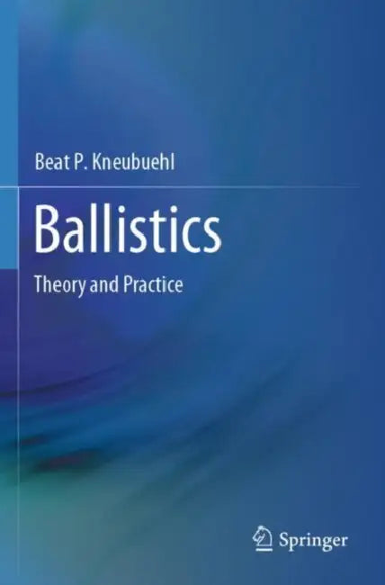 Ballistics: Theory and Practice by Beat P. Kneubuehl