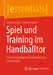 Spiel Und Training Im Handballtor: Ein Praxisleitfaden Für Torhüterinnen Und Torhüter by Patrick Engel
