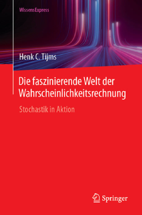 Die Faszinierende Welt Der Wahrscheinlichkeitsrechnung: Stochastik in Aktion by Henk C. Tijms