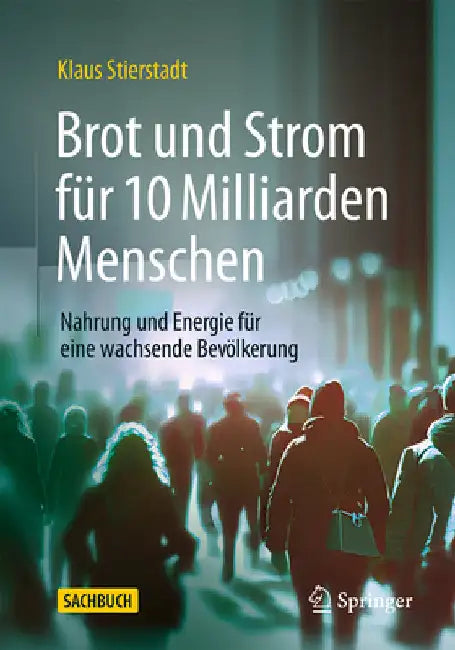 Brot Und Strom Für 10 Milliarden Menschen: Nahrung Und Energie Für Eine Wachsende Bevölkerung by Stierstadt, Klaus