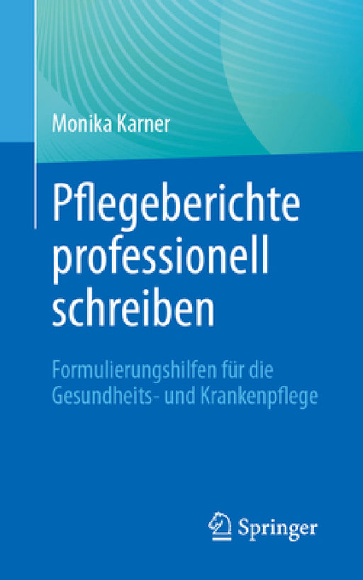 Pflegeberichte Professionell Schreiben: Formulierungshilfen Für Die Gesundheits- Und Krankenpflege by Monika Karner