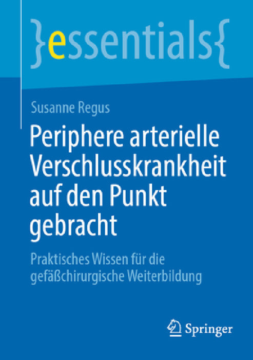 Periphere Arterielle Verschlusskrankheit Auf Den Punkt Gebracht: Praktisches Wissen Für Die Gefäßchirurgische Weiterbildung by Susanne Regus
