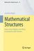 Mathematical Structures: From Linear Algebra Over Rings to Geometry with Sheaves by Joachim Hilgert