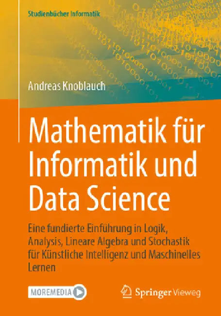 Mathematik Für Informatik Und Data Science: Eine Fundierte Einführung in Logik, Analysis, Lineare Algebra Und Stochastik Für Künstliche Intelligenz Un by Andreas Knoblauch