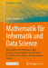 Mathematik Für Informatik Und Data Science: Eine Fundierte Einführung in Logik, Analysis, Lineare Algebra Und Stochastik Für Künstliche Intelligenz Un by Andreas Knoblauch