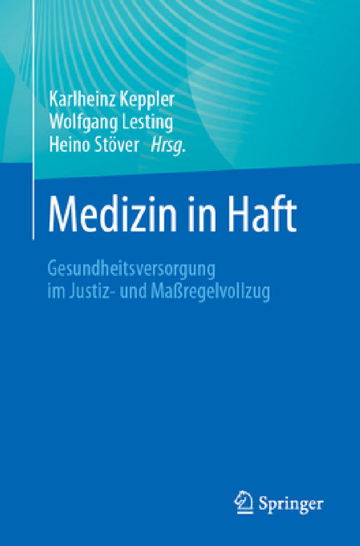 Medizin in Haft: Gesundheitsversorgung Im Justiz- Und Maßregelvollzug by Karlheinz Keppler, Wolfgang Lesting, Heino Stöver