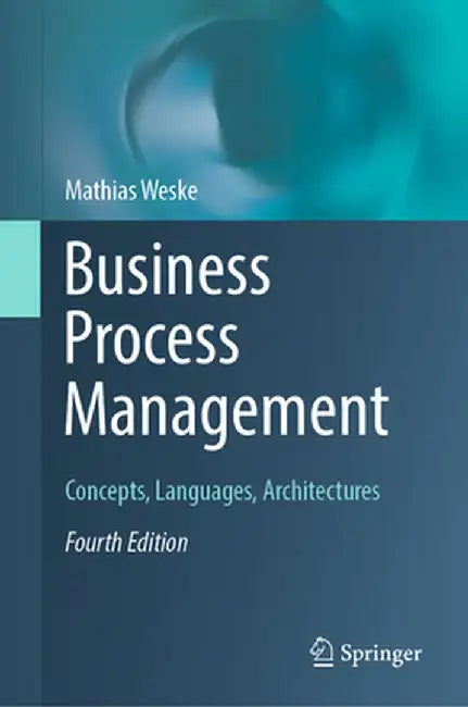 Business Process Management: Concepts, Languages, Architectures by Mathias Weske