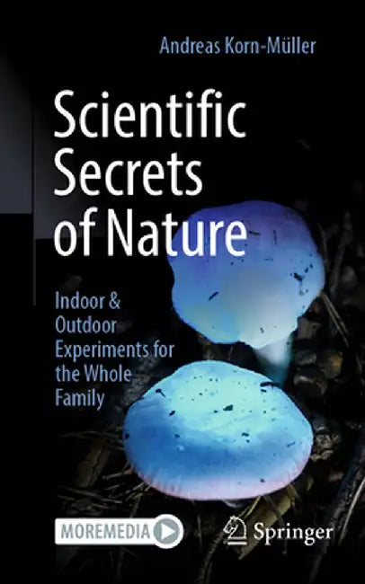 Scientific Secrets of Nature: Indoor & Outdoor Experiments for the Whole Family by Andreas Korn-Müller