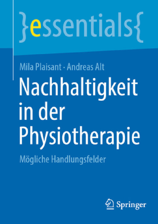 Nachhaltigkeit in Der Physiotherapie: Mögliche Handlungsfelder by Mila Plaisant, Andreas Alt