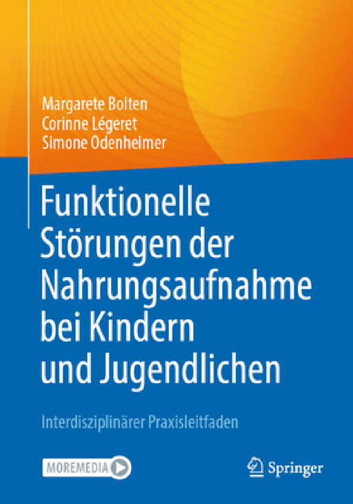 Funktionelle Störungen Der Nahrungsaufnahme Bei Kindern Und Jugendlichen: Interdisziplinärer Praxisleitfaden by Margarete Bolten, Corinne Légeret, Simone Odenheimer