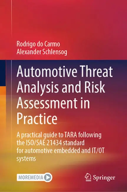 Automotive Threat Analysis and Risk Assessment in Practice: A Practical Guide to Tara Following the Iso/Sae 21434 Standard for Automotive Embedded and by Rodrigo Do Carmo