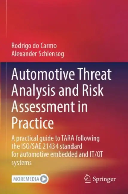 Automotive Threat Analysis and Risk Assessment in Practice: A Practical Guide to Tara Following the Iso/Sae 21434 Standard for Automotive Embedded and by Rodrigo Do Carmo