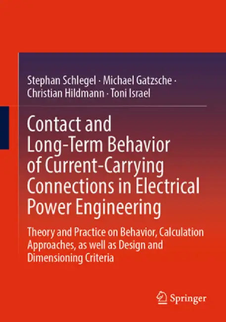 Contact and Long-Term Behavior of Current-Carrying Connections in Electrical Power Engineering: Theory and Practice on Behavior, Calculation Approache by Stephan Schlegel
