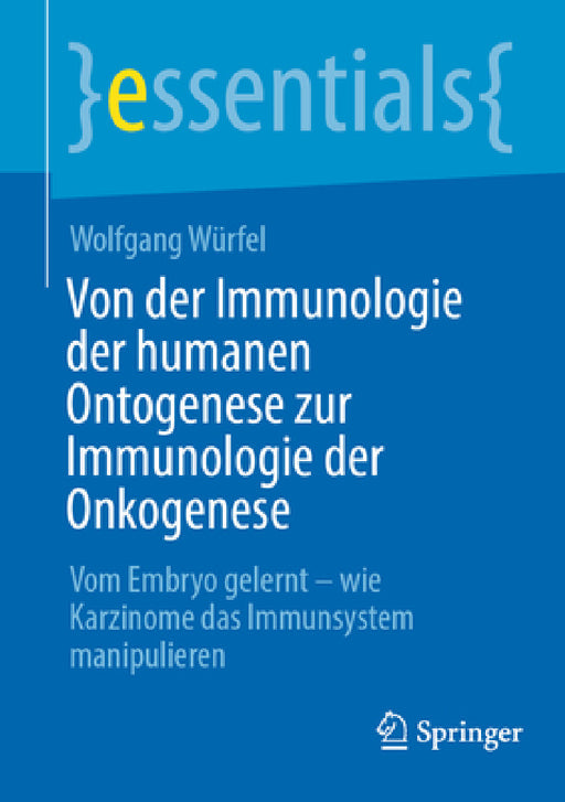 Von Der Immunologie Der Humanen Ontogenese Zur Immunologie Der Onkogenese: Vom Embryo Gelernt - Wie Karzinome Das Immunsystem Manipulieren by Wolfgang Würfel