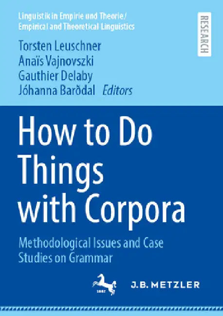 How to Do Things with Corpora: Methodological Issues and Case Studies on Grammar by Torsten Leuschner