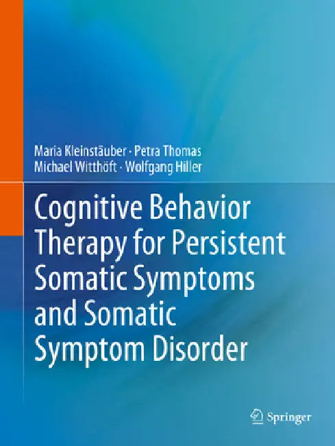 Cognitive Behavior Therapy for Persistent Somatic Symptoms and Somatic Symptom Disorder by Maria Kleinstäuber