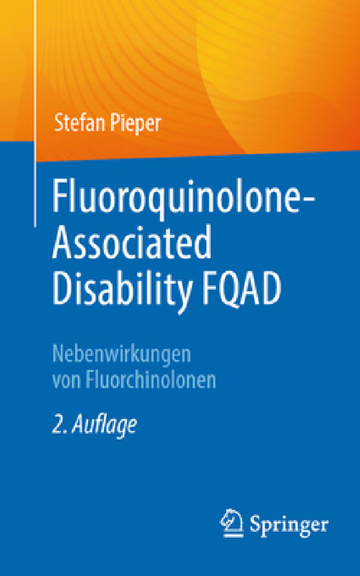Fluoroquinolone-Associated Disability Fqad: Nebenwirkungen Von Fluorchinolonen by Stefan Pieper