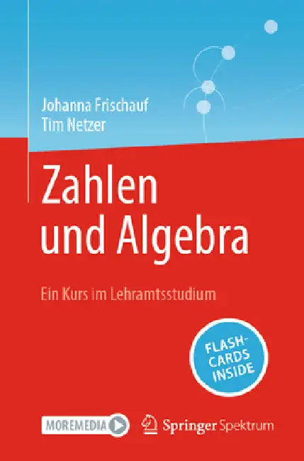 Zahlen Und Algebra: Ein Kurs Im Lehramtsstudium by Johanna Frischauf