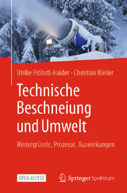 Technische Beschneiung Und Umwelt: Hintergründe, Prozesse, Auswirkungen by Ulrike Pröbstl-Haider