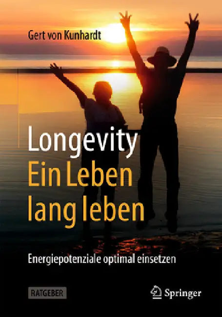 Longevity: Ein Leben Lang Leben: Energiepotenziale Optimal Einsetzen by Von Kunhardt, Gert