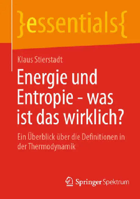 Energie Und Entropie - Was Ist Das Wirklich?: Ein Überblick Über Die Definitionen in Der Thermodynamik by Klaus Stierstadt