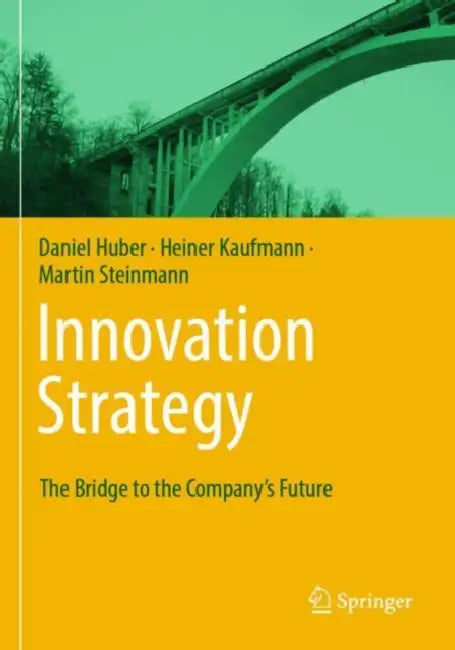 Innovation Strategy: The Bridge to the Company's Future by Daniel Huber