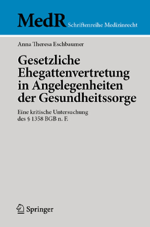 Gesetzliche Ehegattenvertretung in Angelegenheiten Der Gesundheitssorge: Eine Kritische Untersuchung Des § 1358 BGB N. F. by Anna Theresa Eschbaumer