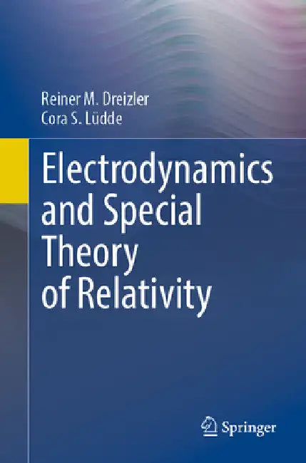 Electrodynamics and Special Theory of Relativity by Reiner M. Dreizler