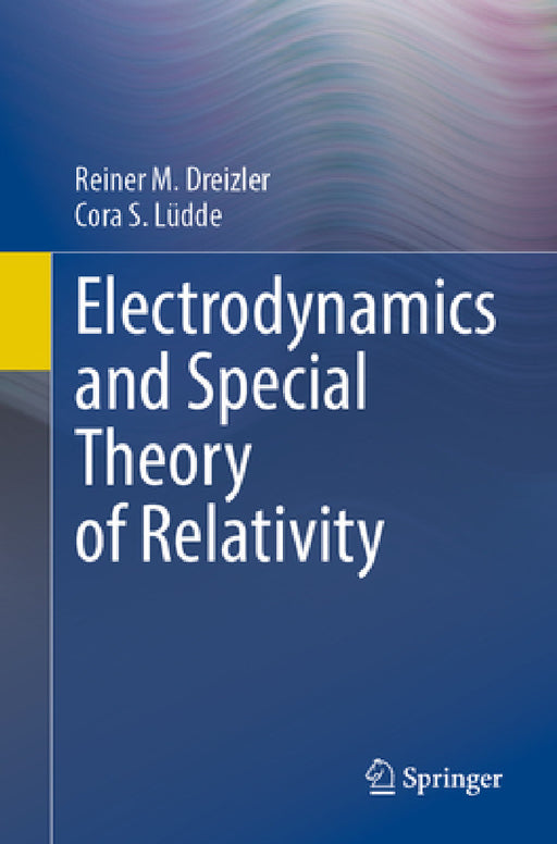 Electrodynamics and Special Theory of Relativity by Reiner M. Dreizler, Cora S. Lüdde