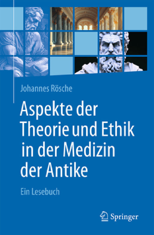 Aspekte Der Theorie Und Ethik in Der Medizin Der Antike: Ein Lesebuch by Johannes Rösche
