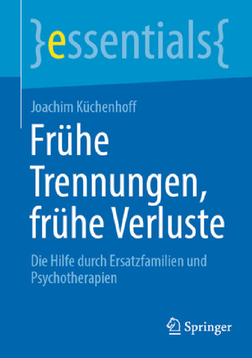 Frühe Trennungen, Frühe Verluste: Die Hilfe Durch Ersatzfamilien Und Psychotherapien by Joachim Küchenhoff