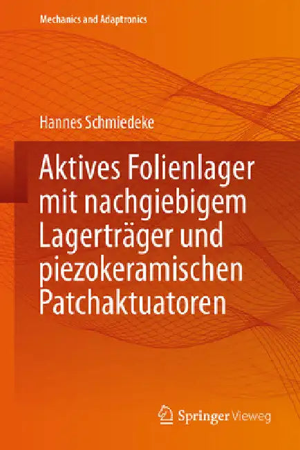 Aktives Folienlager Mit Nachgiebigem Lagerträger Und Piezokeramischen Patchaktuatoren by Hannes Schmiedeke