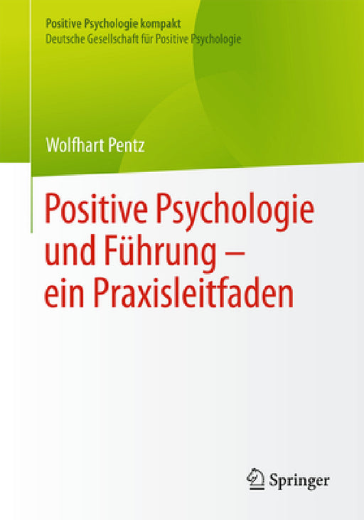 Positive Psychologie Und Führung - Ein Praxisleitfaden by Wolfhart Pentz