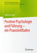 Positive Psychologie Und Führung - Ein Praxisleitfaden by Wolfhart Pentz