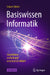 Basiswissen Informatik: Grundideen Einfach Und Anschaulich Erklärt by Zitzler, Eckart