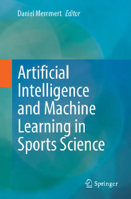 Artificial Intelligence and Machine Learning in Sports Science by Daniel Memmert