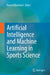 Artificial Intelligence and Machine Learning in Sports Science by Daniel Memmert